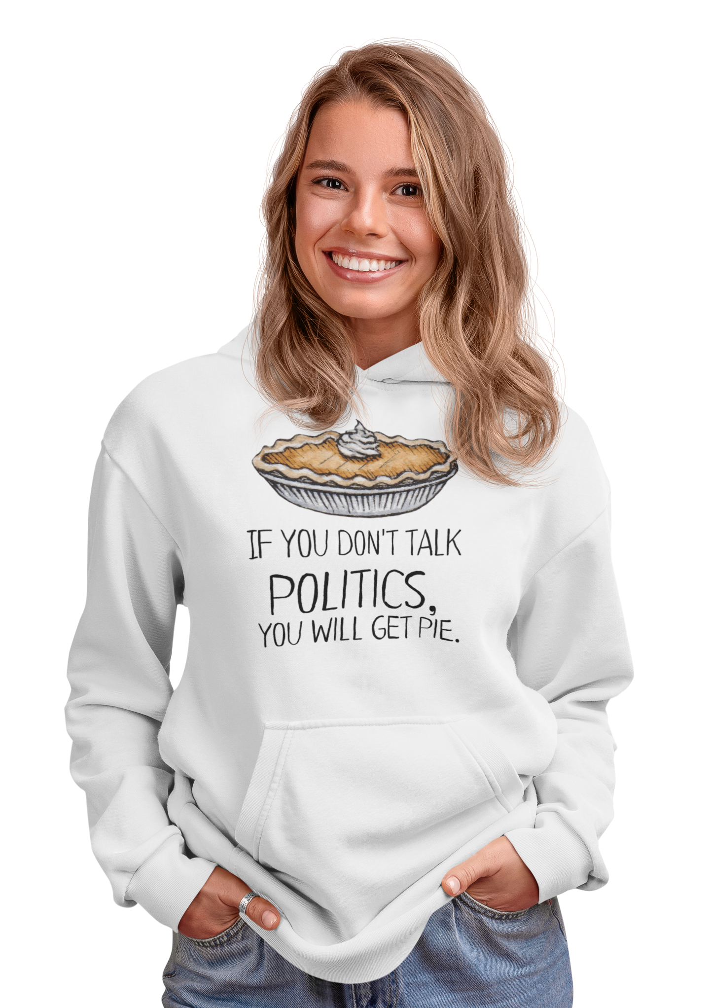 Smiling woman wearing a white hoodie with a watercolor pumpkin pie centered across the chest with the words, "If You Don't talk Politics, You Will Get Pie." below it.