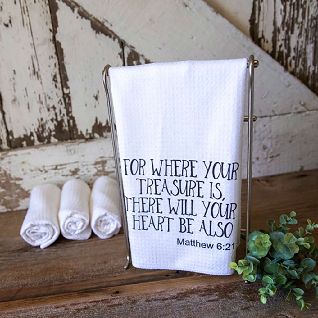 Dish towel with words, "For Where Your Treasure is, There Will Your Heart Be Also. Matthew 6:21"