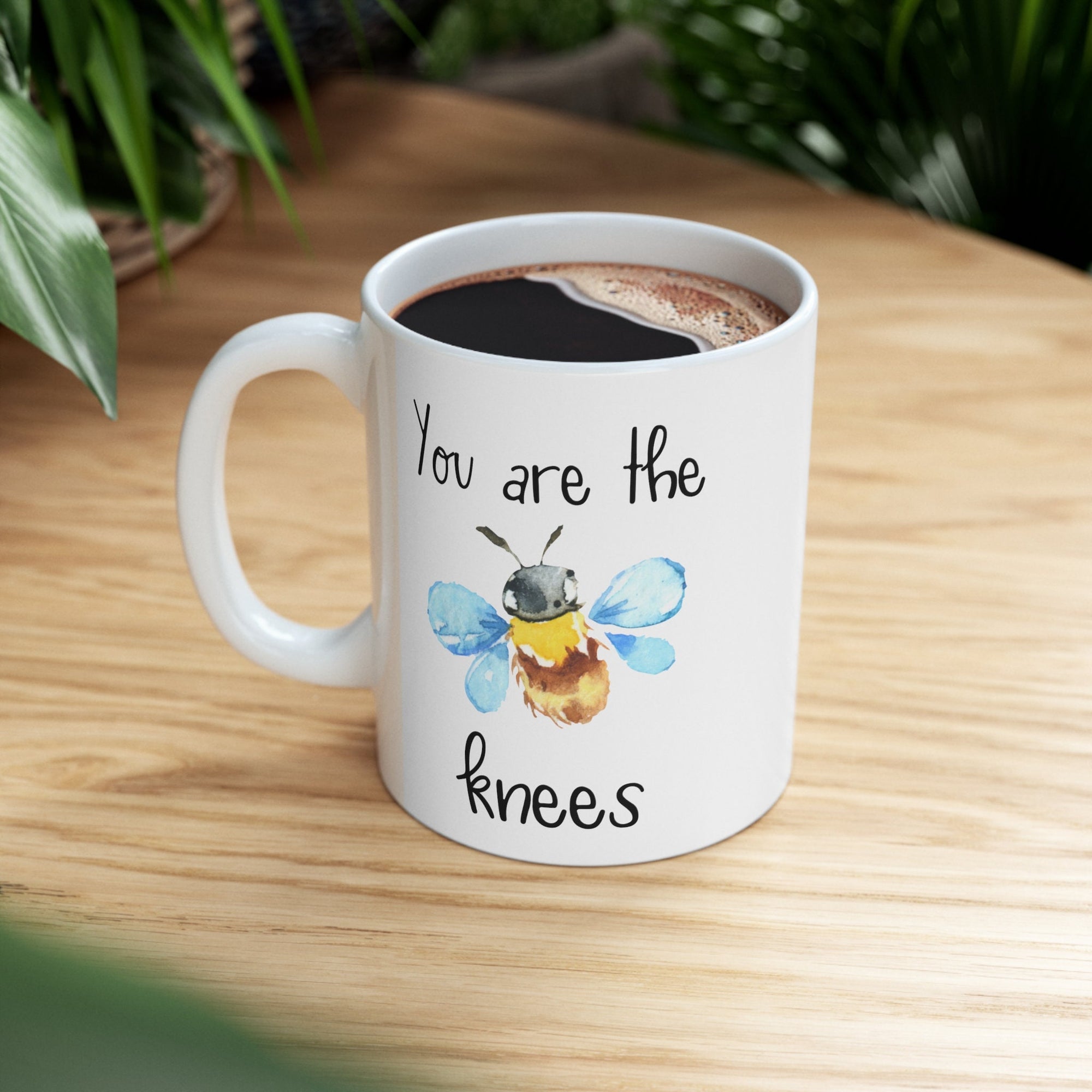 You Are The Bees Knees Coffee Cup- Friendship Ceramic Mug 11oz- Friends Gift Idea