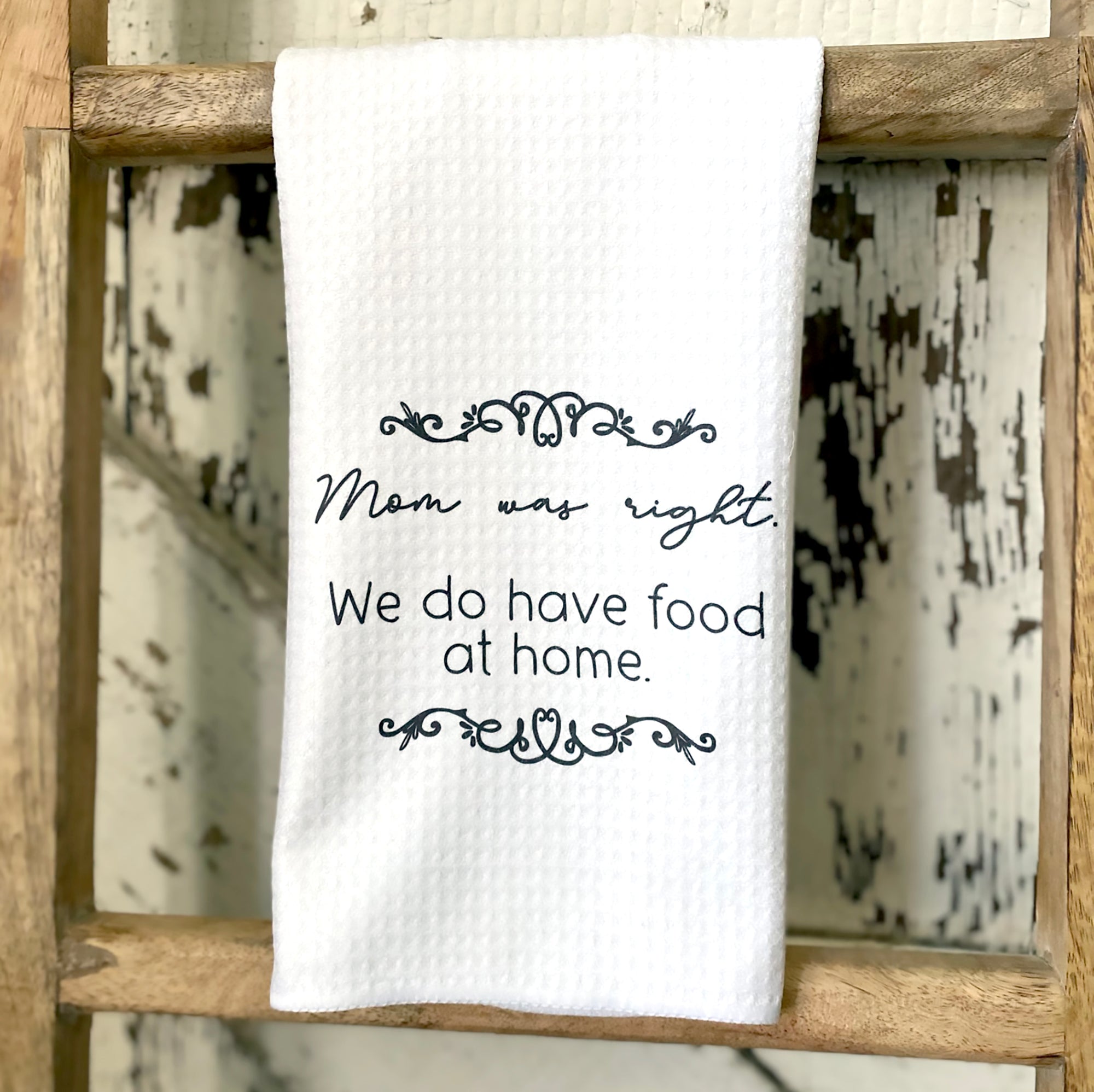 Mom Was Right.  We Do Have Food at Home- Dish Towel
